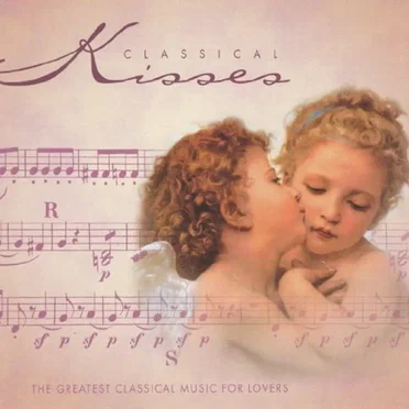 Clasical Kisses: The Greatest Classical Music for Lovers