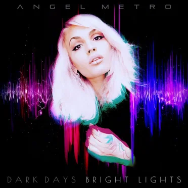 Dark Days Bright Lights by Angel Metro - album cover