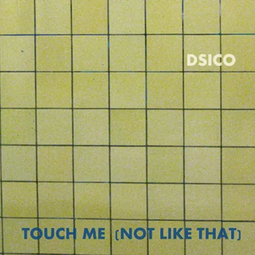 Touch Me (Not Like That) by Dsico - album cover