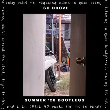 So Drove Summer 20 Bootlegs (only built for vogueing alone in your room, listening in headphones, making tik toks, IG reels, twitter memes, zoom dj sets, walks around the block, trips to the grocery store and an extra 40 bucks for me on bandcamp day)