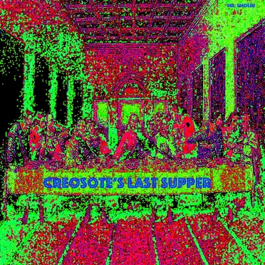 Creosote's Last Supper