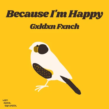 Because I’m Happy