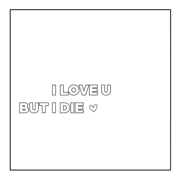 I love u but I die