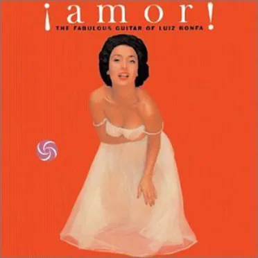 ¡Amor! The Fabulous Guitar of Luiz Bonfa