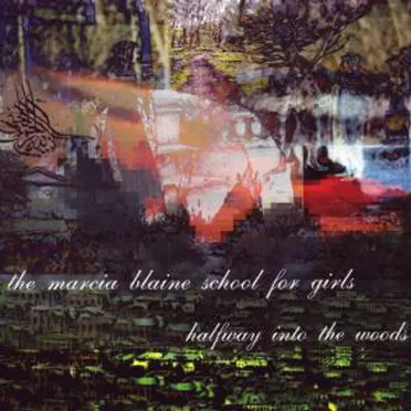 Halfway Into the Woods by The Marcia Blaine School for Girls - album cover