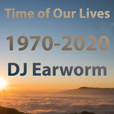 Time of Our Lives: Songs from EVERY YEAR (1970-2020)