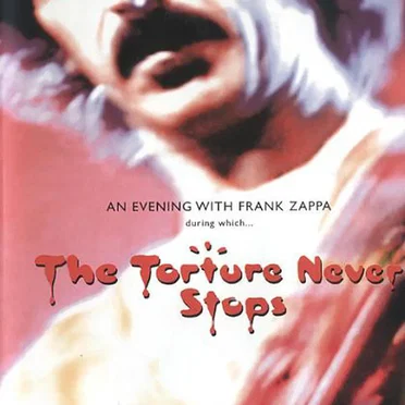 An Evening With Frank Zappa During Which… The Torture Never Stops