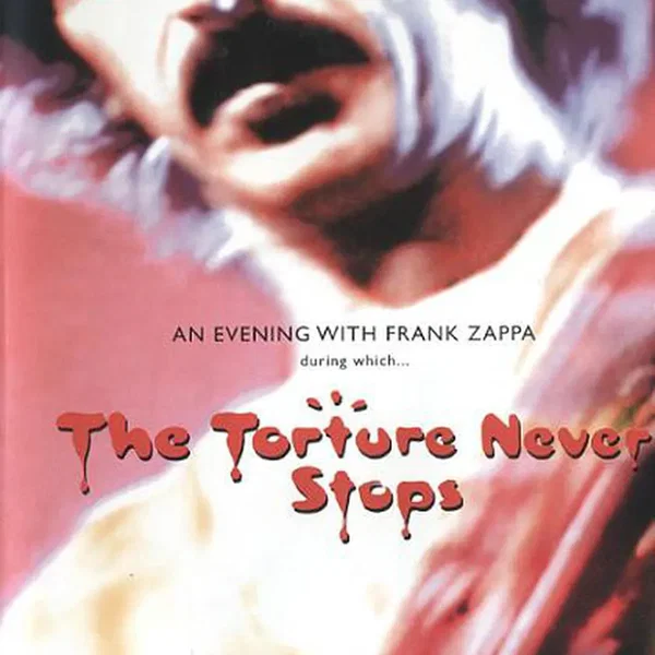 An Evening With Frank Zappa During Which… The Torture Never Stops