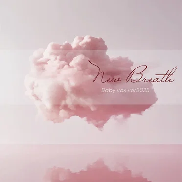 New Breath : Baby v.o.x’s version 2025