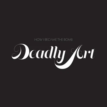 Deadly Art by How I Became the Bomb - album cover