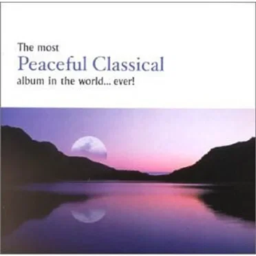 The Most Peaceful Classical Album in the World... Ever! by Various Artists - album cover