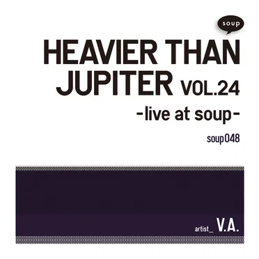 HEAVIER THAN JUPITER VOL.24 -live at soup- by Various Artists - album cover