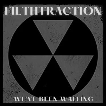 We've Been Waiting by Filthtraction - album cover