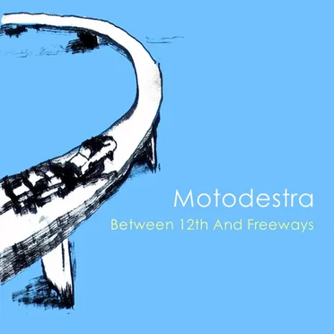 Between 12th and Freeways by Motodestra - album cover