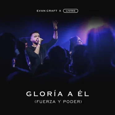 Gloria a Él (Fuerza y Poder)