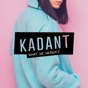 What We Weren't by Kadant - album cover
