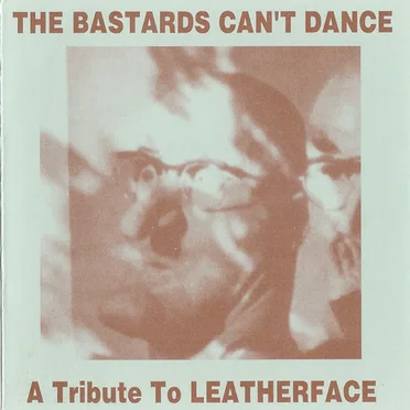 The Bastards Can't Dance: A Tribute to Leatherface by Various Artists - album cover