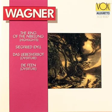 The Ring of the Nibelung (Highlights) / Siegfried Idyll / Das Liebesverbot (Overture) / Die Feen (Overture)
