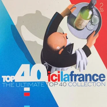 Top 40 Ici La France (The Ultimate Top 40 Collection) by Various Artists - album cover