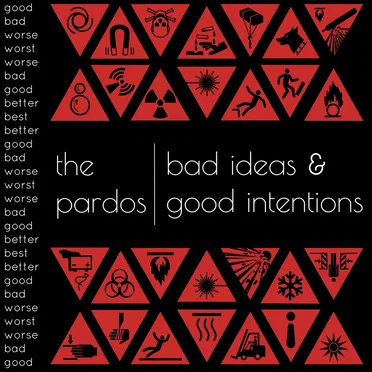 Bad Ideas & Good Intentions by The Pardos - album cover
