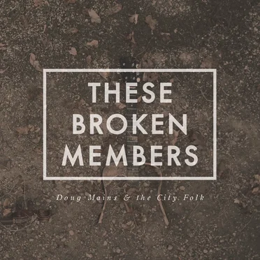 These Broken Members by Doug Mains & the City Folk - album cover