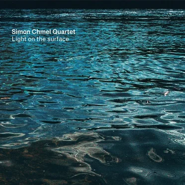 Light On The Surface by Simon Chmel Quartet - album cover