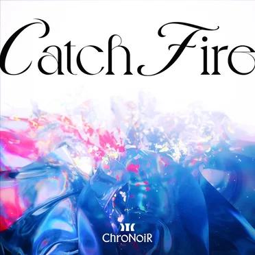 Catch Fire by ChroNoiR - album cover