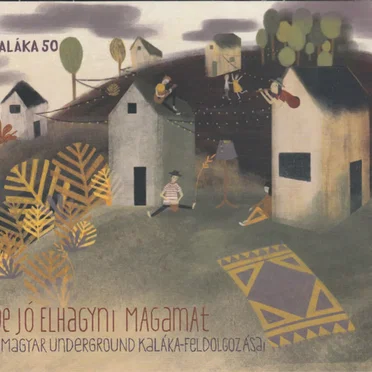 De jó elhagyni magamat - a Magyar underground kaláka feldolgozásai - kaláka 50 by Various Artists - album cover