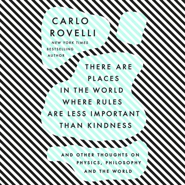 There Are Places in the World Where Rules Are Less Important Than Kindness: And Other Thoughts on Physics, Philosophy and the World by Carlo Rovelli - album cover