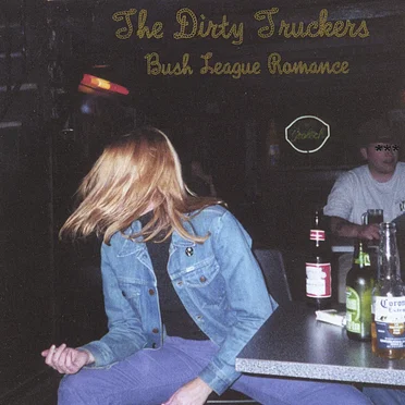 Bush League Romance by The Dirty Truckers - album cover