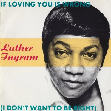 If Loving You Is Wrong (I Don’t Want to Be Right)