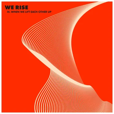 WE RISE, Pt. 3: When We Lift Each Other Up