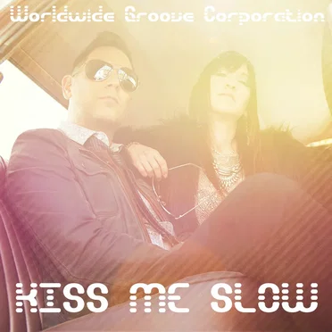 Kiss Me Slow by Worldwide Groove Corporation - album cover