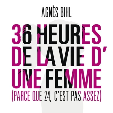 36 heures de la vie d'une femme (parce que 24 c'est pas assez)