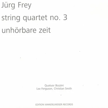 String Quartet no. 3 / Unhörbare Zeit