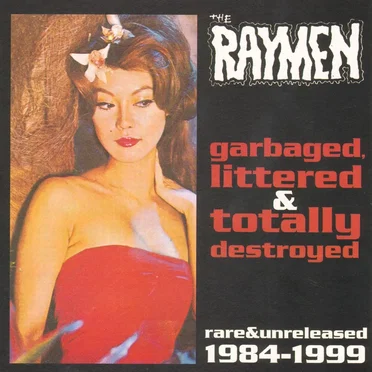 Garbaged, Littered & Totally Destroyed by The Raymen - album cover
