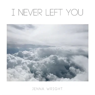 I Never Left You by Jenna Wright - album cover