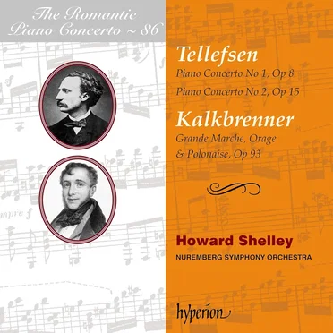 The Romantic Piano Concerto, Volume 86: Tellefsen: Piano Concerto no. 1, op. 8 / Piano Concerto no. 2, op. 15 / Kalkbrenner: Grande Marche, Orage & Polonaise, op. 93