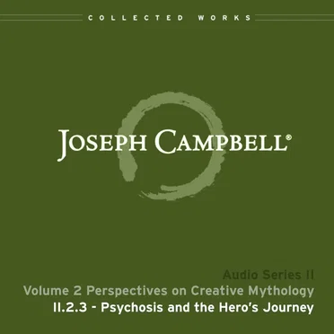 Perspectives on Creative Mythology, Lecture 3: Psychosis and the Hero’s Journey by Joseph Campbell - album cover