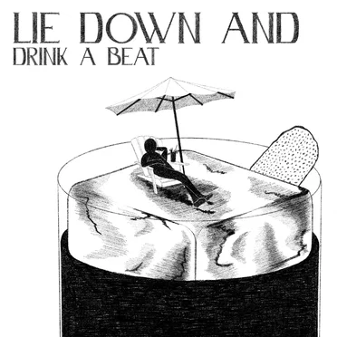 Lie Down and Drink a Beat