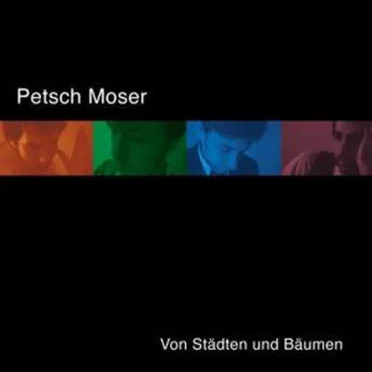 Von Städten und Bäumen by Petsch Moser - album cover