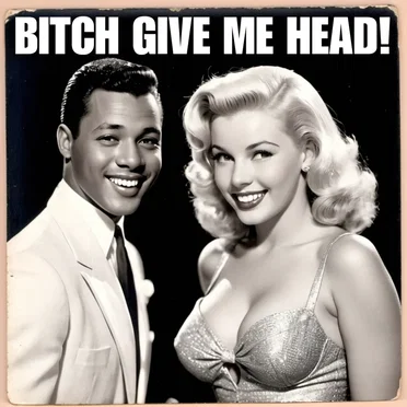 Bitch Give Me Head!