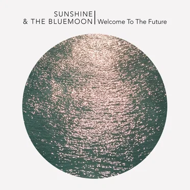 Welcome to the Future by Sunshine & The Blue Moon - album cover