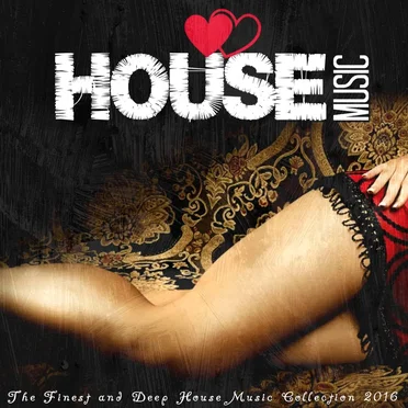 I Love House Music 2016: The Finest and Deep House Music Collection by Various Artists - album cover