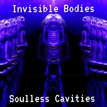 Soulless Cavities by Invisible Bodies - album cover
