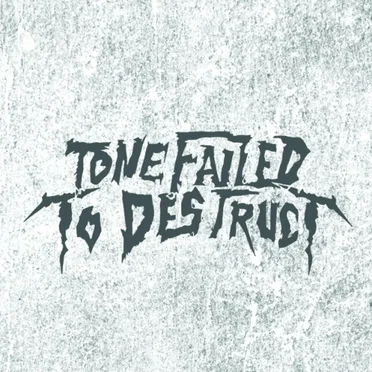 Tone Failed to Destruct by Tone Failed to Destruct - album cover