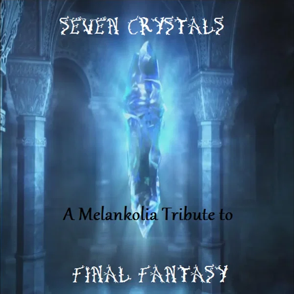 Seven Crystals: A Melankolia Tribute to Final Fantasy