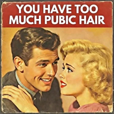 You Have Too Much Pubic Hair