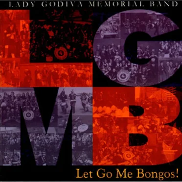 Let Go Me Bongos! by The Lady Godiva Memorial Band - album cover