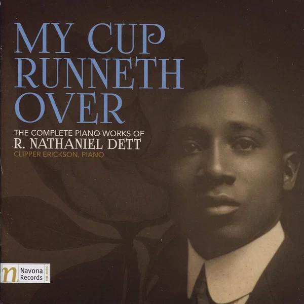 My Cup Runneth Over: The Complete Piano Works of R. Nathaniel Dett